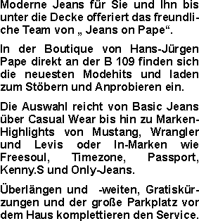 Moderne Jeans für Sie und Ihn bis unter die Decke offeriert das