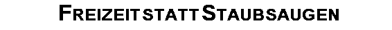 Freizeit statt Staubsaugen 