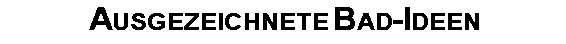 Ausgezeichnete  Bad-Ideen
