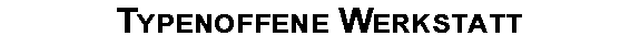 Typenoffene Werkstatt