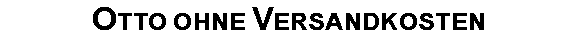 Otto ohne Versandkosten